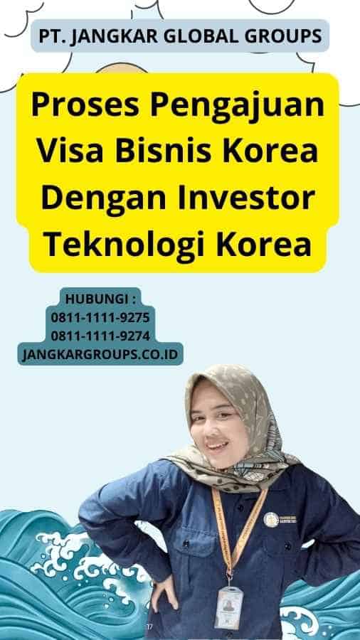 Proses Pengajuan Visa Bisnis Korea Dengan Investor Teknologi Korea