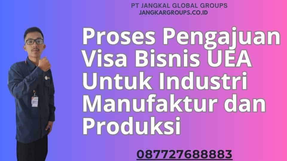 Proses Pengajuan Visa Bisnis UEA Untuk Industri Manufaktur dan Produksi
