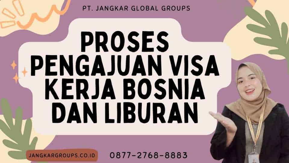 Proses Pengajuan Visa Kerja Bosnia Dan Liburan