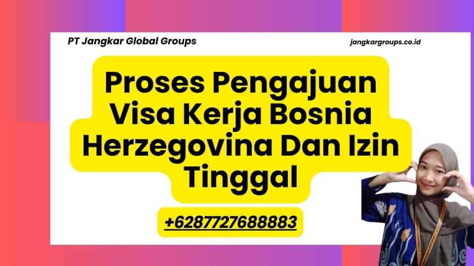 Proses Pengajuan Visa Kerja Bosnia Herzegovina Dan Izin Tinggal