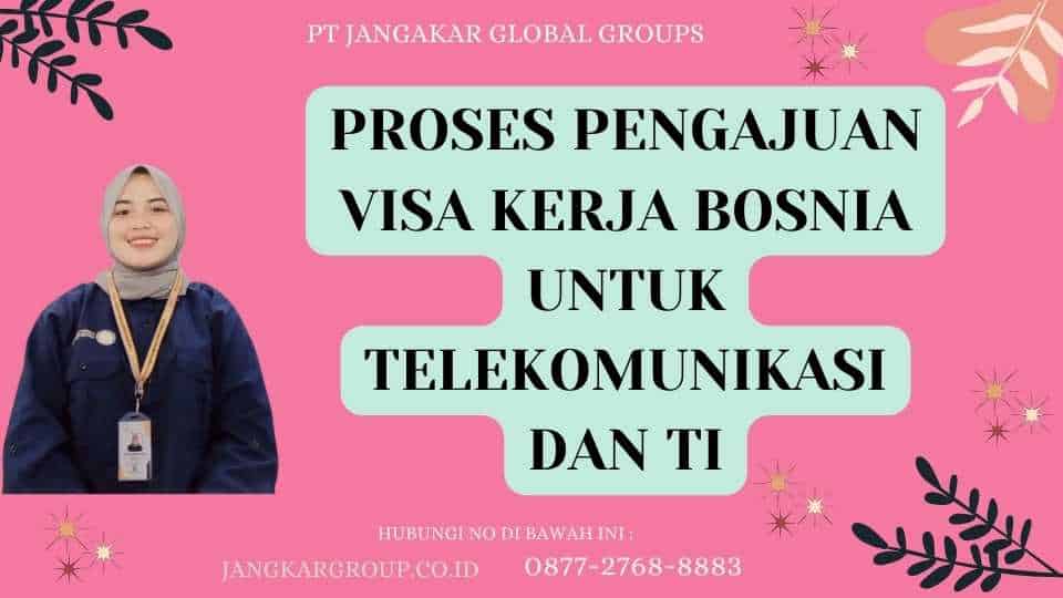 Proses Pengajuan Visa Kerja Bosnia Untuk Telekomunikasi Dan TI