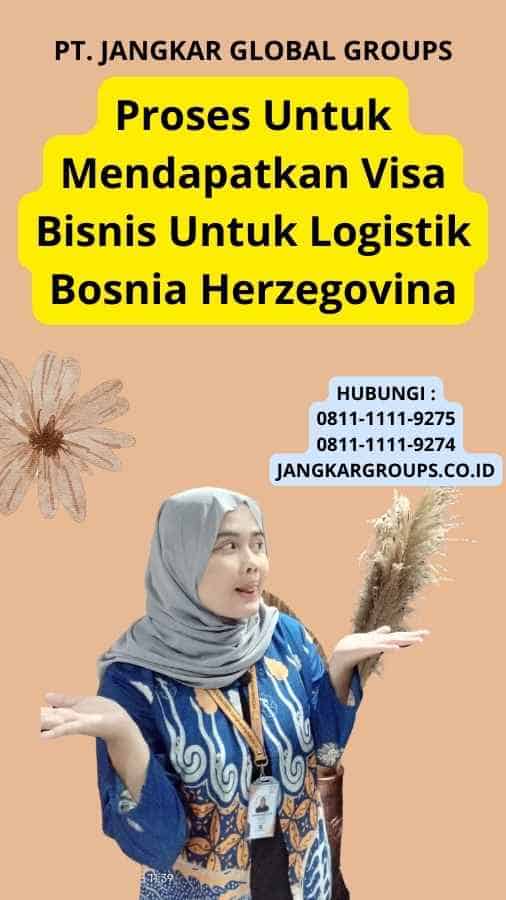 Proses Untuk Mendapatkan Visa Bisnis Untuk Logistik Bosnia Herzegovina