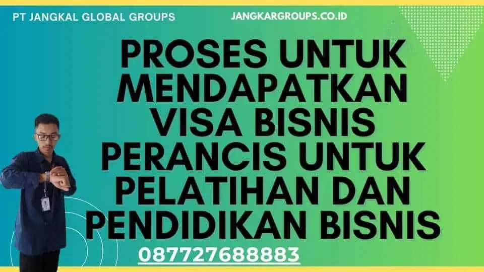 Proses untuk mendapatkan Visa Bisnis Perancis Untuk Pelatihan Dan Pendidikan Bisnis