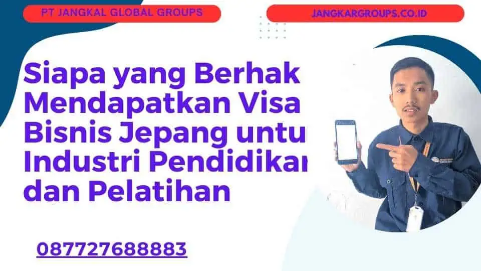 Siapa yang Berhak Mendapatkan Visa Bisnis Jepang untuk Industri Pendidikan dan Pelatihan