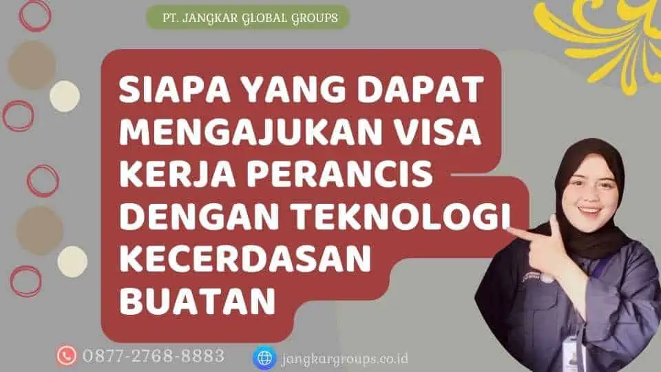 Siapa yang Dapat Mengajukan Visa Kerja Perancis Dengan Teknologi Kecerdasan Buatan