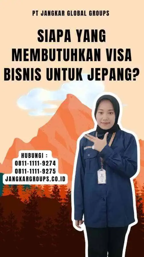 Siapa yang membutuhkan Visa Bisnis untuk Jepang