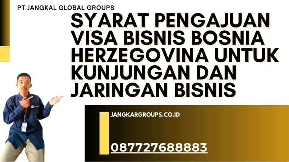 Syarat Pengajuan Visa Bisnis Bosnia Herzegovina Untuk Kunjungan Dan Jaringan Bisnis