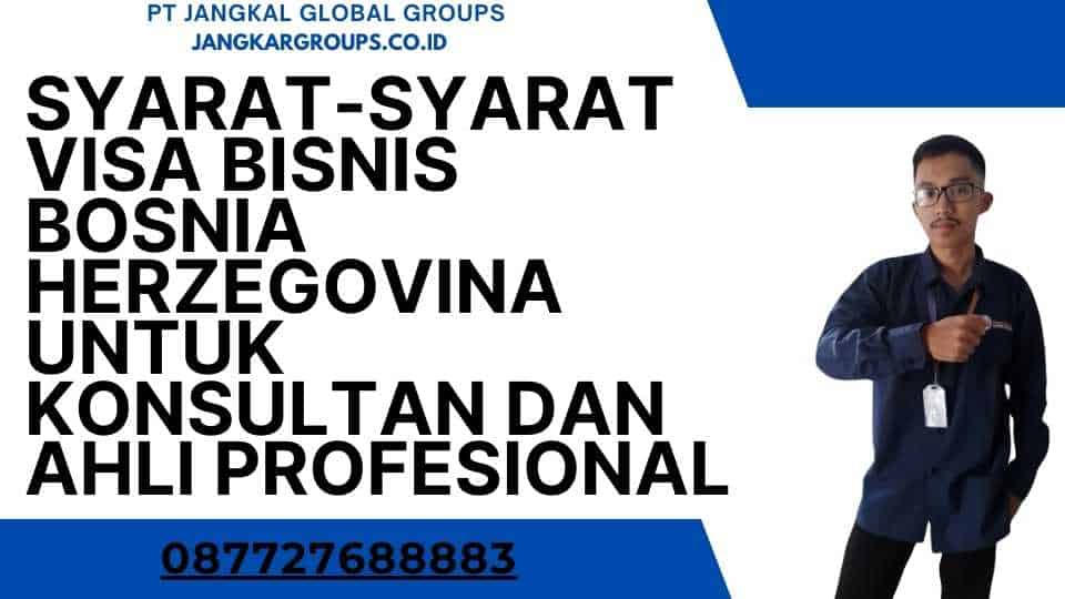 Syarat-Syarat Visa Bisnis Bosnia Herzegovina Untuk Konsultan Dan Ahli Profesional