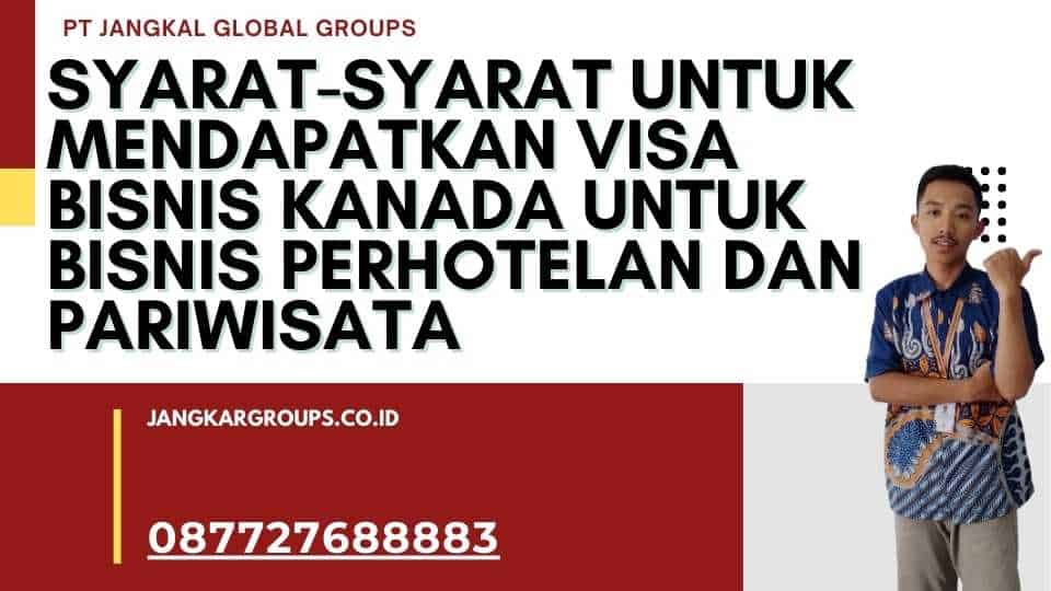 Syarat-Syarat untuk Mendapatkan Visa Bisnis Kanada Untuk Bisnis Perhotelan Dan Pariwisata