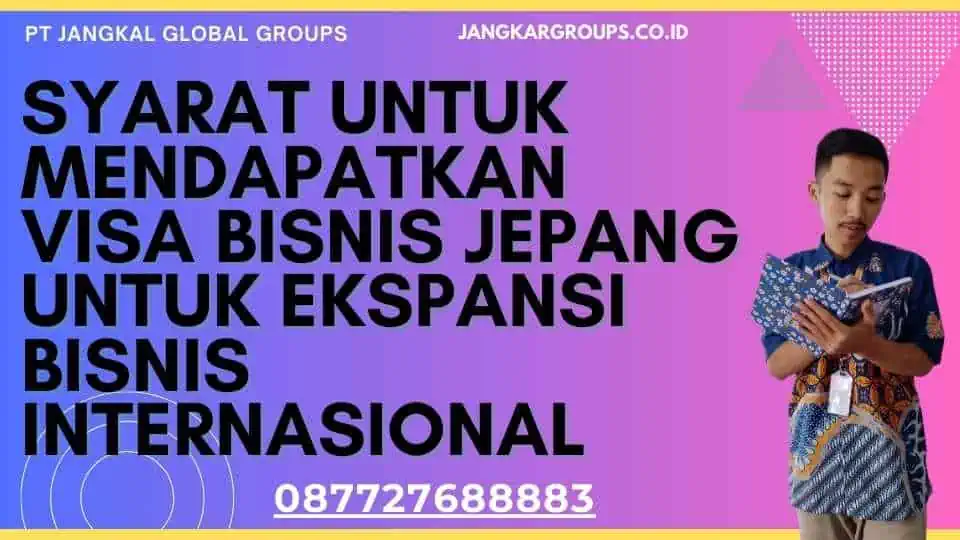 Syarat Untuk Mendapatkan Visa Bisnis Jepang Untuk Ekspansi Bisnis Internasional