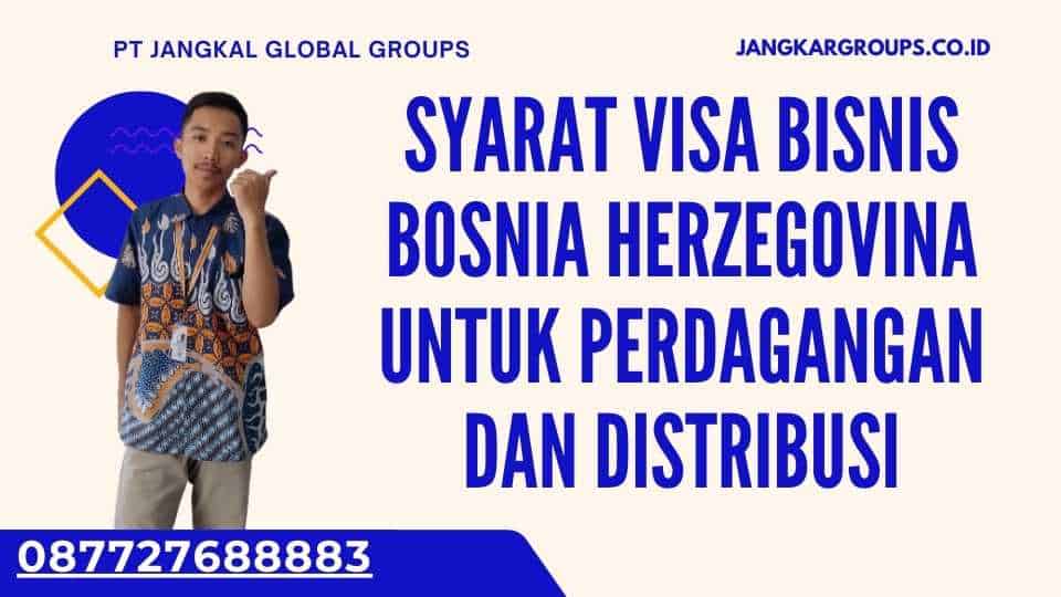 Syarat Visa Bisnis Bosnia Herzegovina Untuk Perdagangan Dan Distribusi