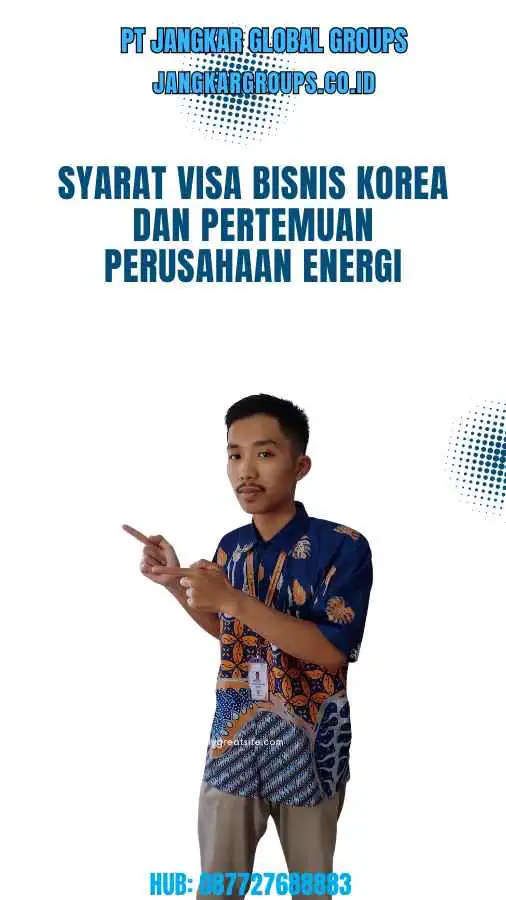 Syarat Visa Bisnis Korea Dan Pertemuan Perusahaan Energi