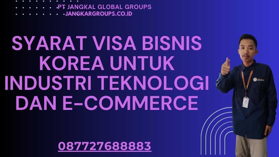 Syarat Visa Bisnis Korea Untuk Industri Teknologi Dan E-Commerce