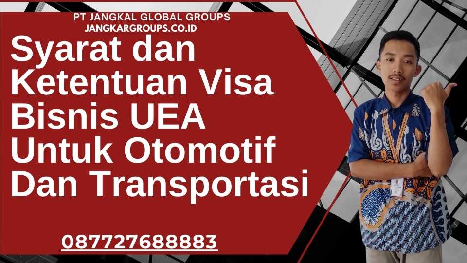 Syarat dan Ketentuan Visa Bisnis UEA Untuk Otomotif Dan Transportasi