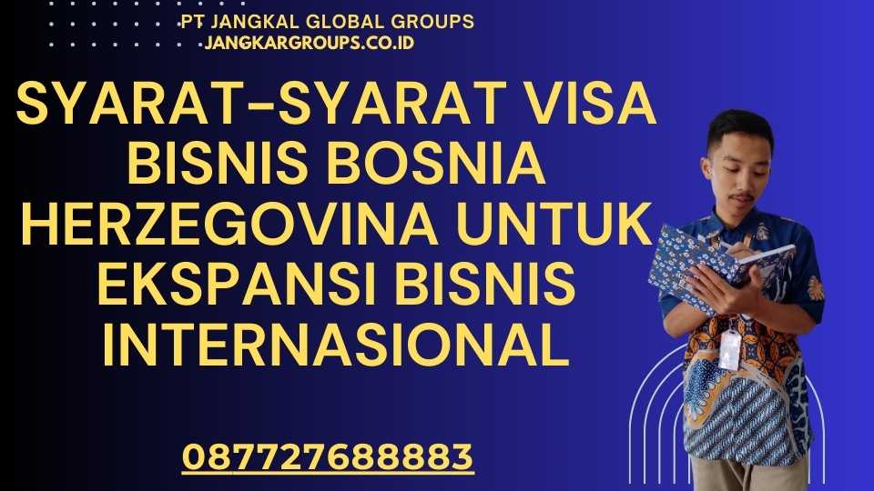 Syarat-syarat Visa Bisnis Bosnia Herzegovina Untuk Ekspansi Bisnis Internasional