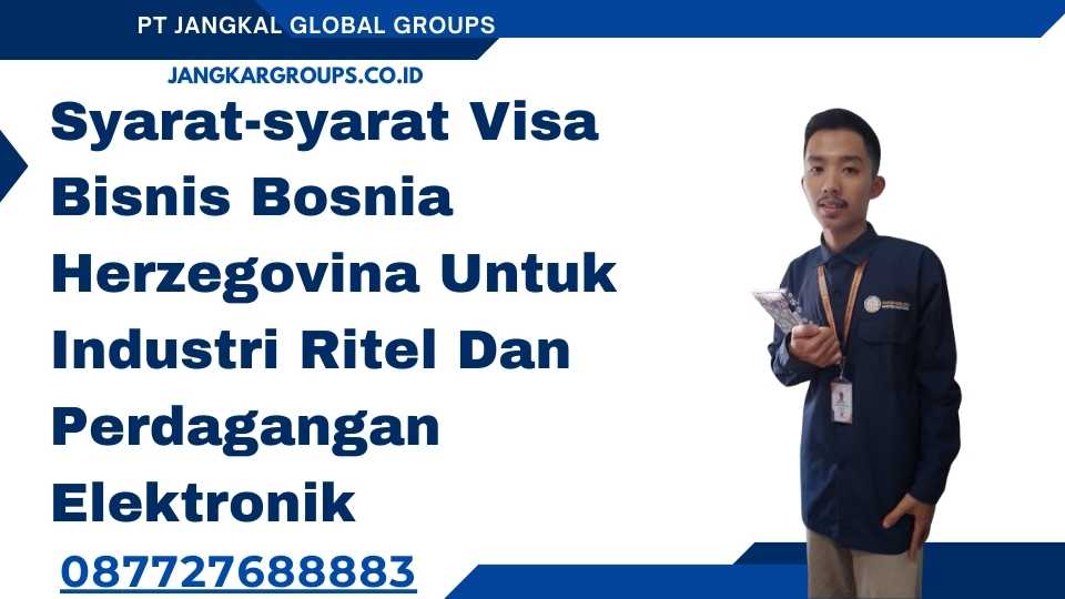 Syarat-syarat Visa Bisnis Bosnia Herzegovina Untuk Industri Ritel Dan Perdagangan Elektronik