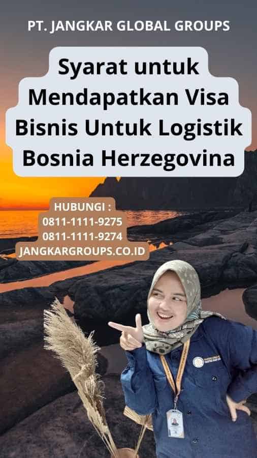 Syarat untuk Mendapatkan Visa Bisnis Untuk Logistik Bosnia Herzegovina