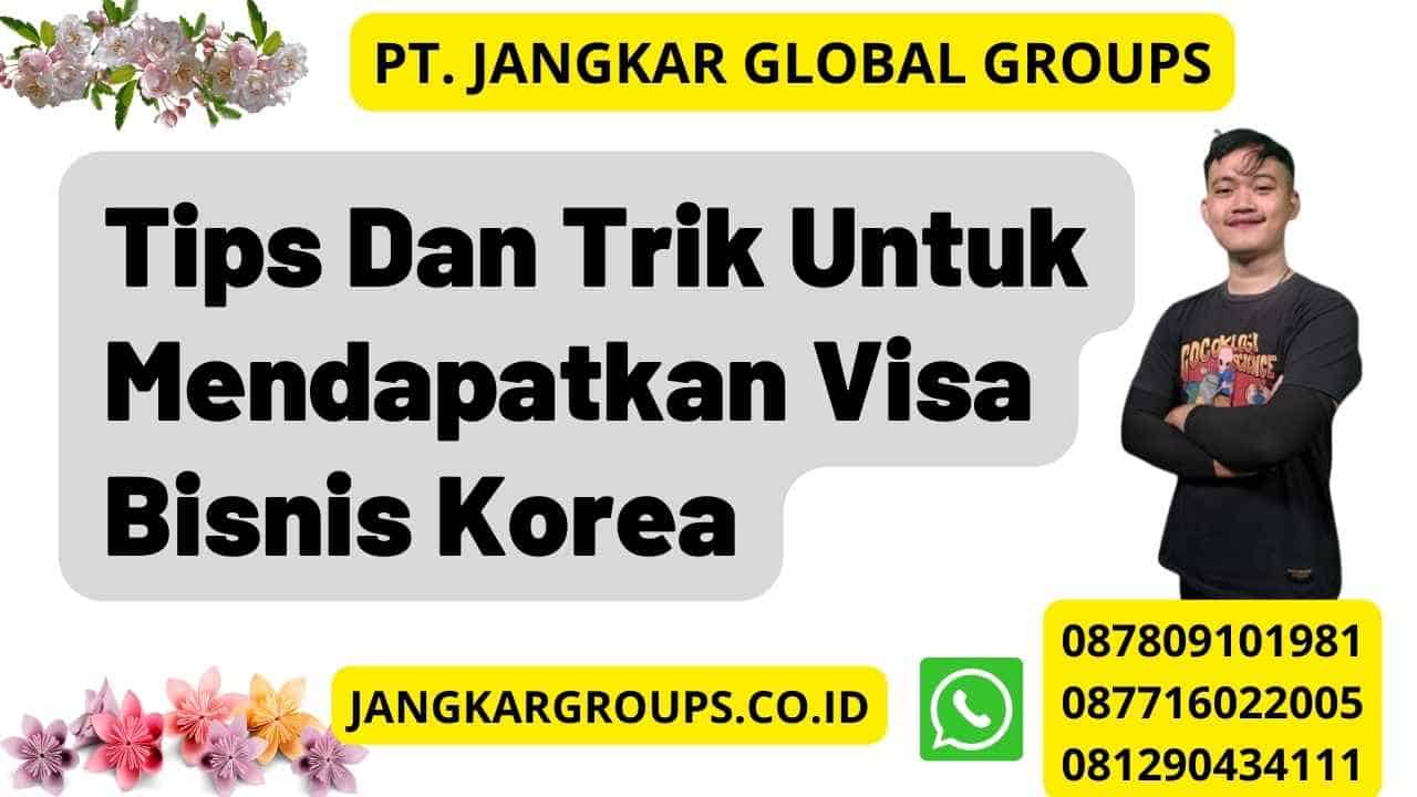 Tips Dan Trik Untuk Mendapatkan Visa Bisnis Korea