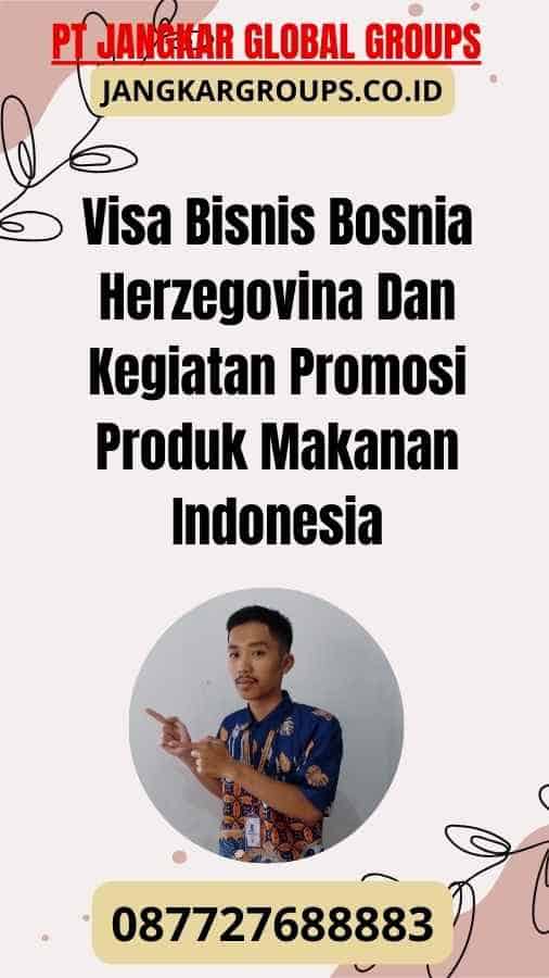Visa Bisnis Bosnia Herzegovina Dan Kegiatan Promosi Produk Makanan Indonesia