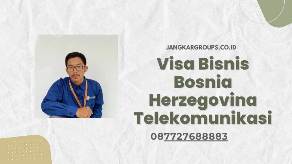 Visa Bisnis Bosnia Herzegovina Telekomunikasi