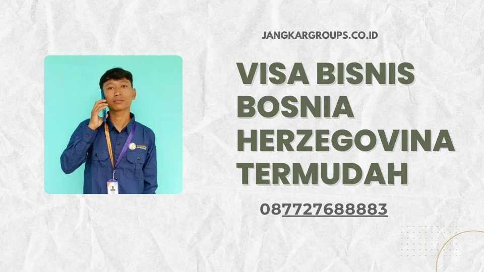 Visa Bisnis Bosnia Herzegovina Termudah