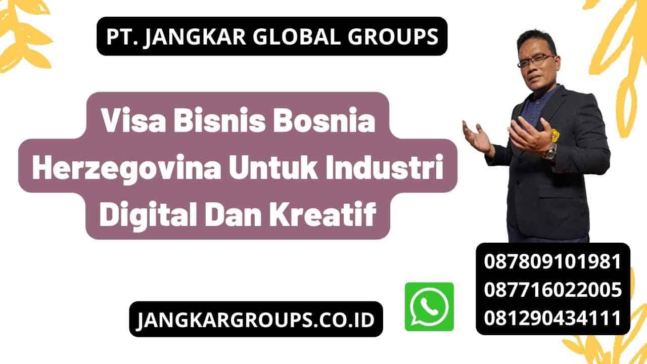Visa Bisnis Bosnia Herzegovina Untuk Industri Digital Dan Kreatif