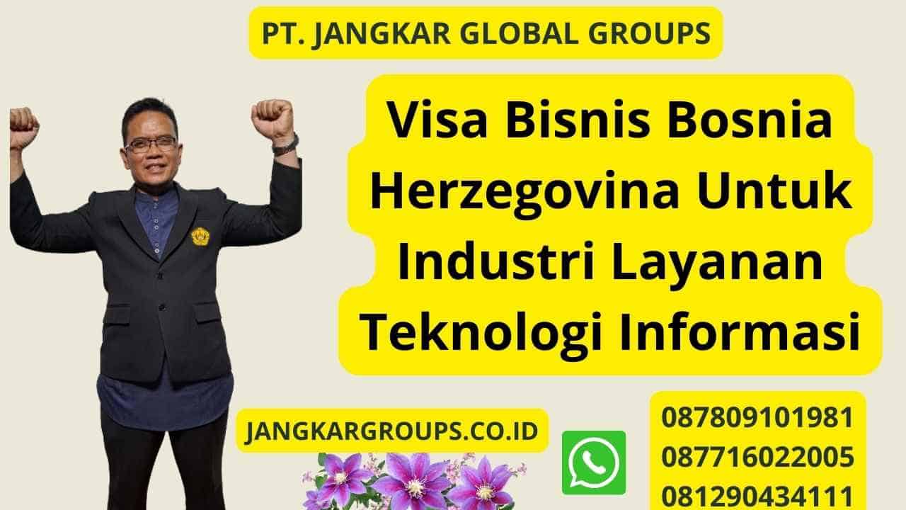 Visa Bisnis Bosnia Herzegovina Untuk Industri Layanan Teknologi Informasi