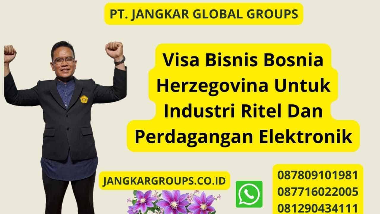 Visa Bisnis Bosnia Herzegovina Untuk Industri Ritel Dan Perdagangan Elektronik