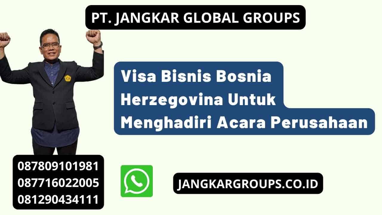 Visa Bisnis Bosnia Herzegovina Untuk Menghadiri Acara Perusahaan