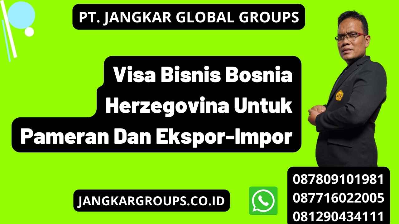 Visa Bisnis Bosnia Herzegovina Untuk Pameran Dan Ekspor-Impor