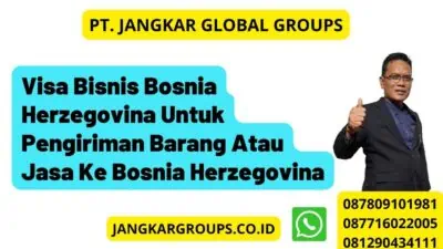 Visa Bisnis Bosnia Herzegovina Untuk Pengiriman Barang Atau Jasa Ke Bosnia Herzegovina