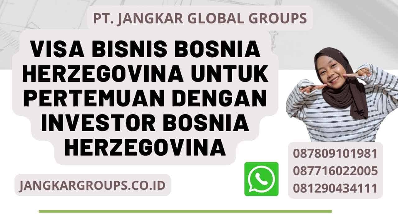 Visa Bisnis Bosnia Herzegovina Untuk Pertemuan Dengan Investor Bosnia Herzegovina
