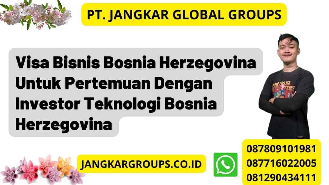 Visa Bisnis Bosnia Herzegovina Untuk Pertemuan Dengan Investor Teknologi Bosnia Herzegovina