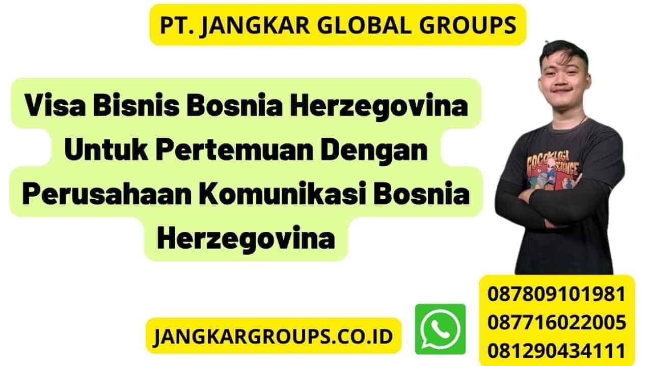 Visa Bisnis Bosnia Herzegovina Untuk Pertemuan Dengan Perusahaan   Visa Bisnis Bosnia Herzegovina Untuk Pertemuan Dengan Perusahaan Komunikasi Bosnia Herzegovina 