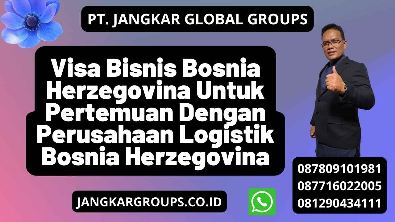 Visa Bisnis Bosnia Herzegovina Untuk Pertemuan Dengan Perusahaan Logistik Bosnia Herzegovina