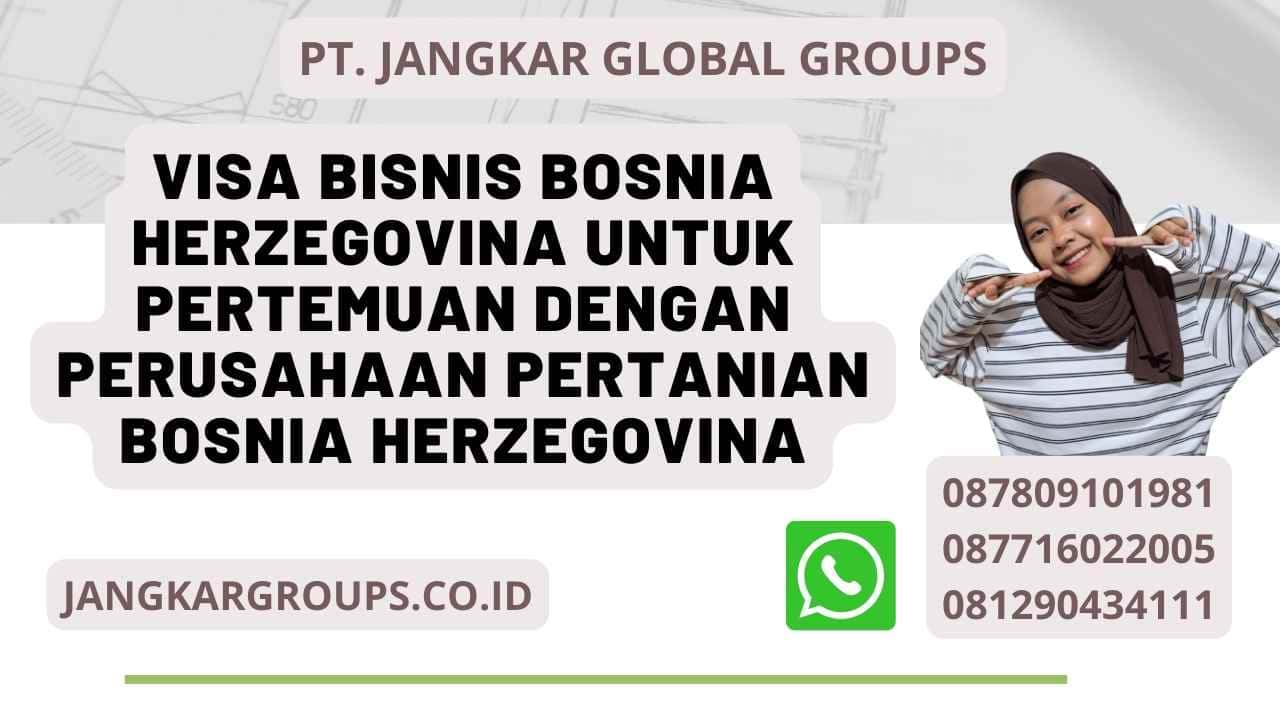 Visa Bisnis Bosnia Herzegovina Untuk Pertemuan Dengan Perusahaan Pertanian Bosnia Herzegovina