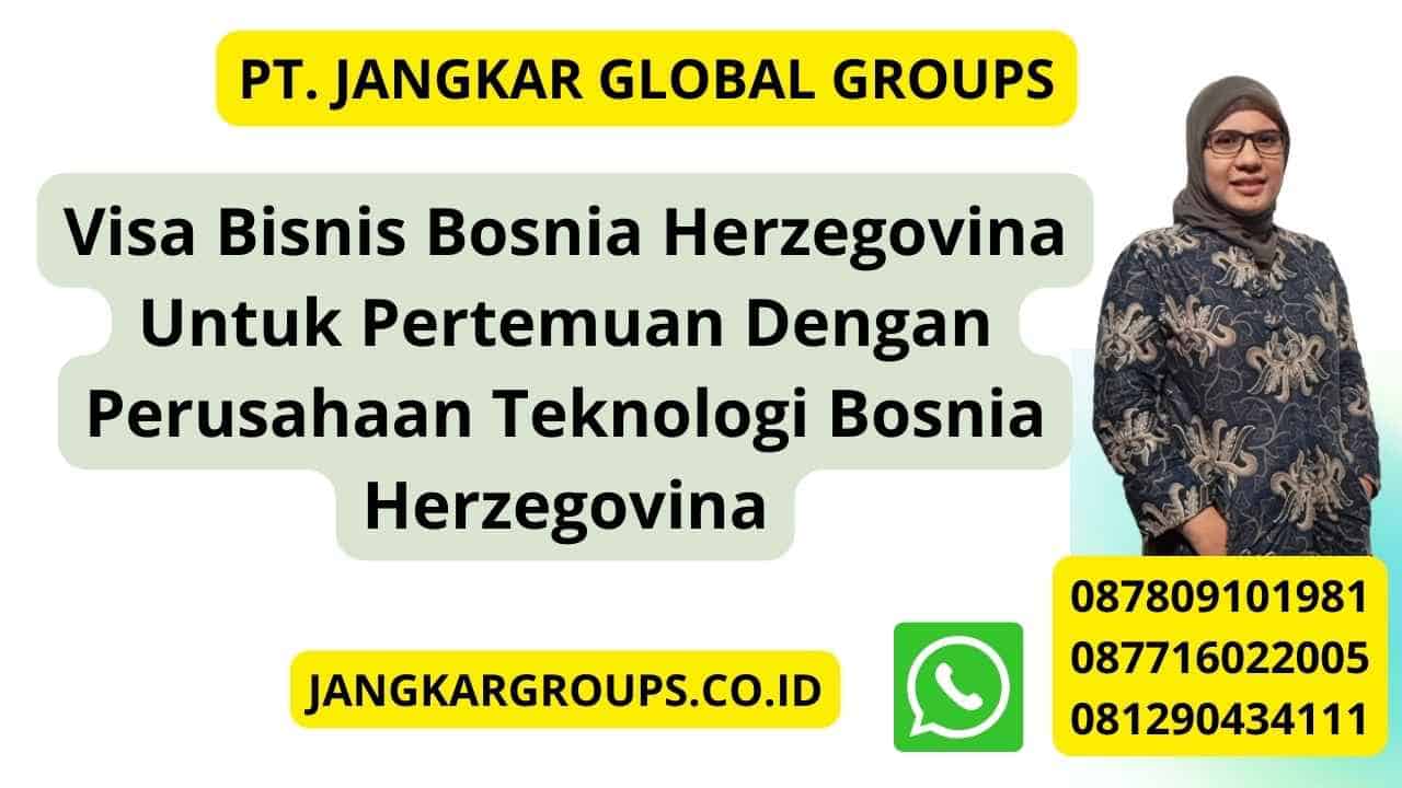 Visa Bisnis Bosnia Herzegovina Untuk Pertemuan Dengan Perusahaan Teknologi Bosnia Herzegovina