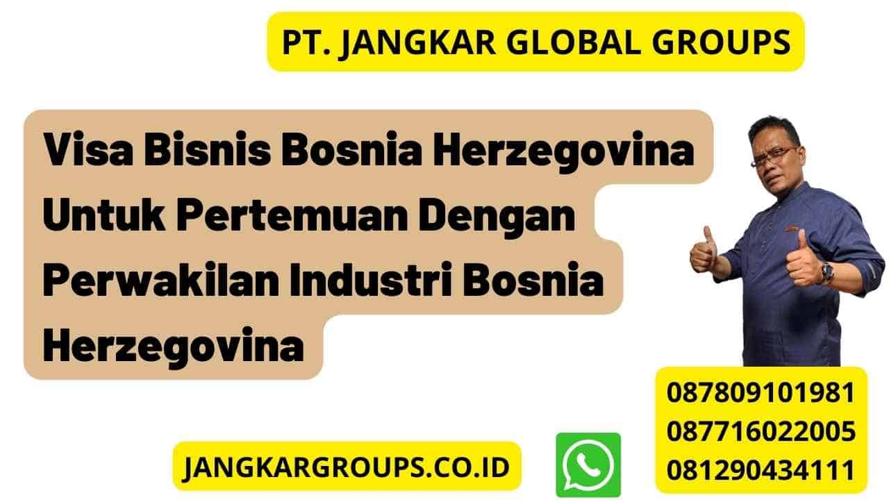 Visa Bisnis Bosnia Herzegovina Untuk Pertemuan Dengan Perwakilan Industri Bosnia Herzegovina
