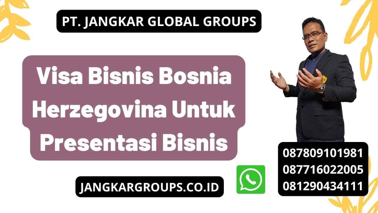Visa Bisnis Bosnia Herzegovina Untuk Presentasi Bisnis