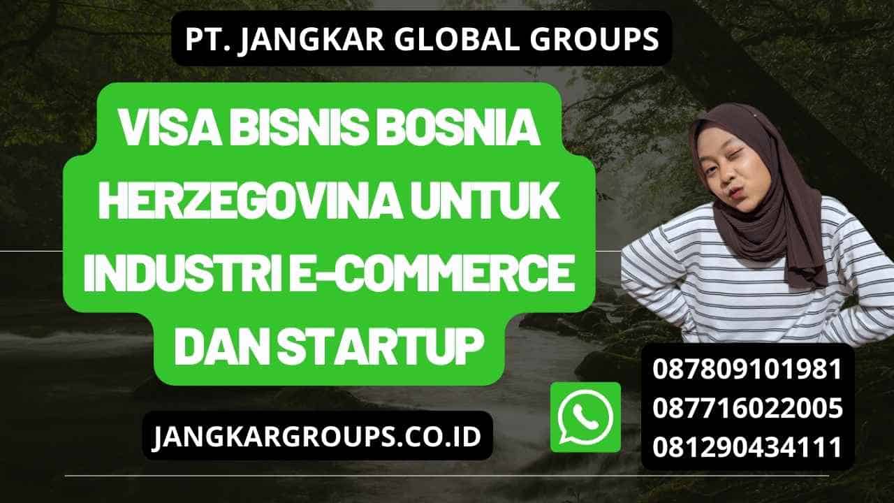 Visa Bisnis Bosnia Herzegovina untuk Industri E-Commerce dan Startup