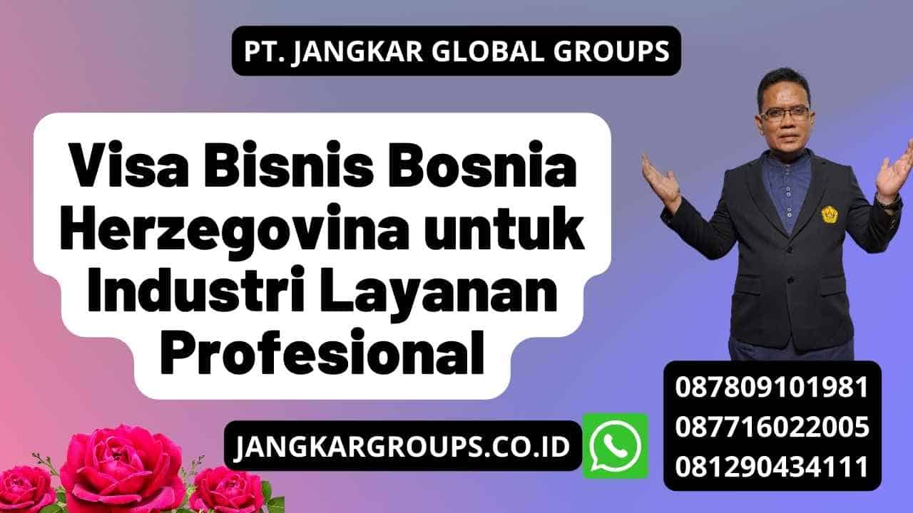 Visa Bisnis Bosnia Herzegovina untuk Industri Layanan Profesional
