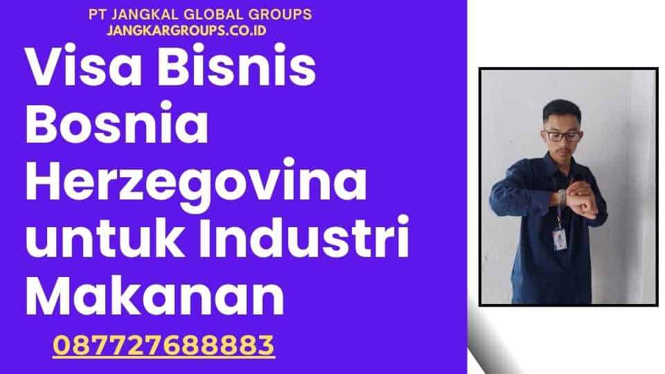 Visa Bisnis Bosnia Herzegovina untuk Industri Makanan