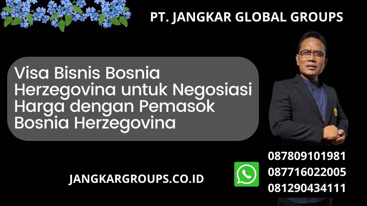Visa Bisnis Bosnia Herzegovina untuk Negosiasi Harga dengan Pemasok Bosnia Herzegovina