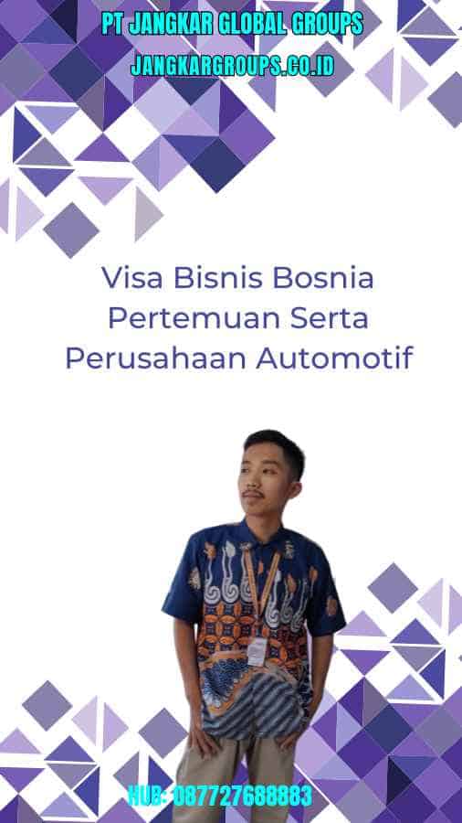 Visa Bisnis Bosnia Pertemuan Serta Perusahaan Automotif
