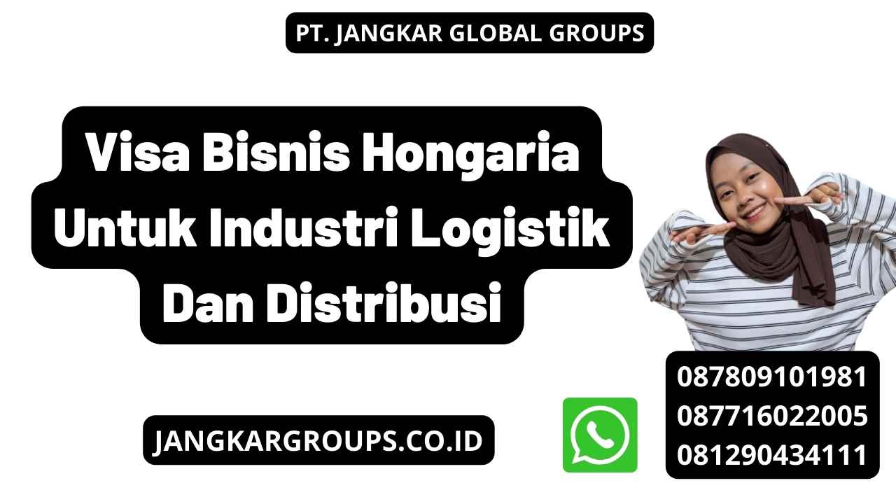 Visa Bisnis Hongaria Untuk Industri Logistik Dan Distribusi