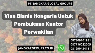 Visa Bisnis Hongaria Untuk Pembukaan Kantor Perwakilan