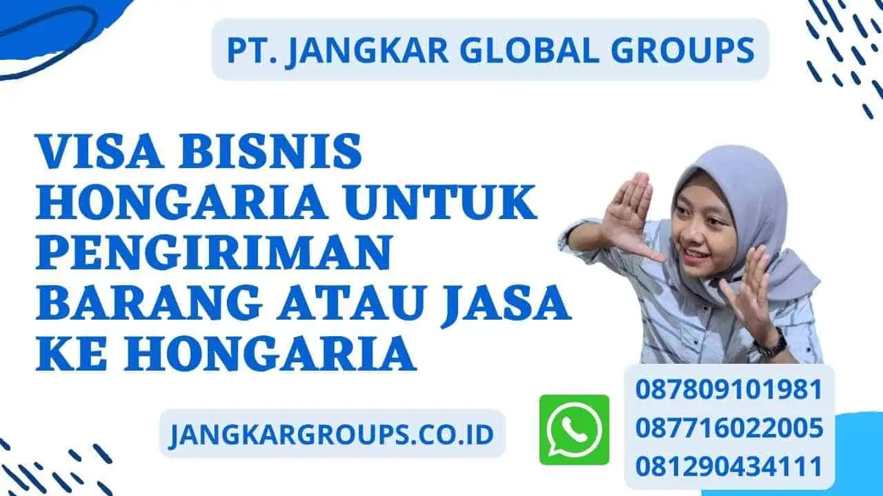 Visa Bisnis Hongaria Untuk Pengiriman Barang Atau Jasa Ke Hongaria