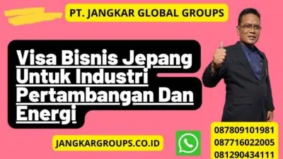 Visa Bisnis Jepang Untuk Industri Pertambangan Dan Energi