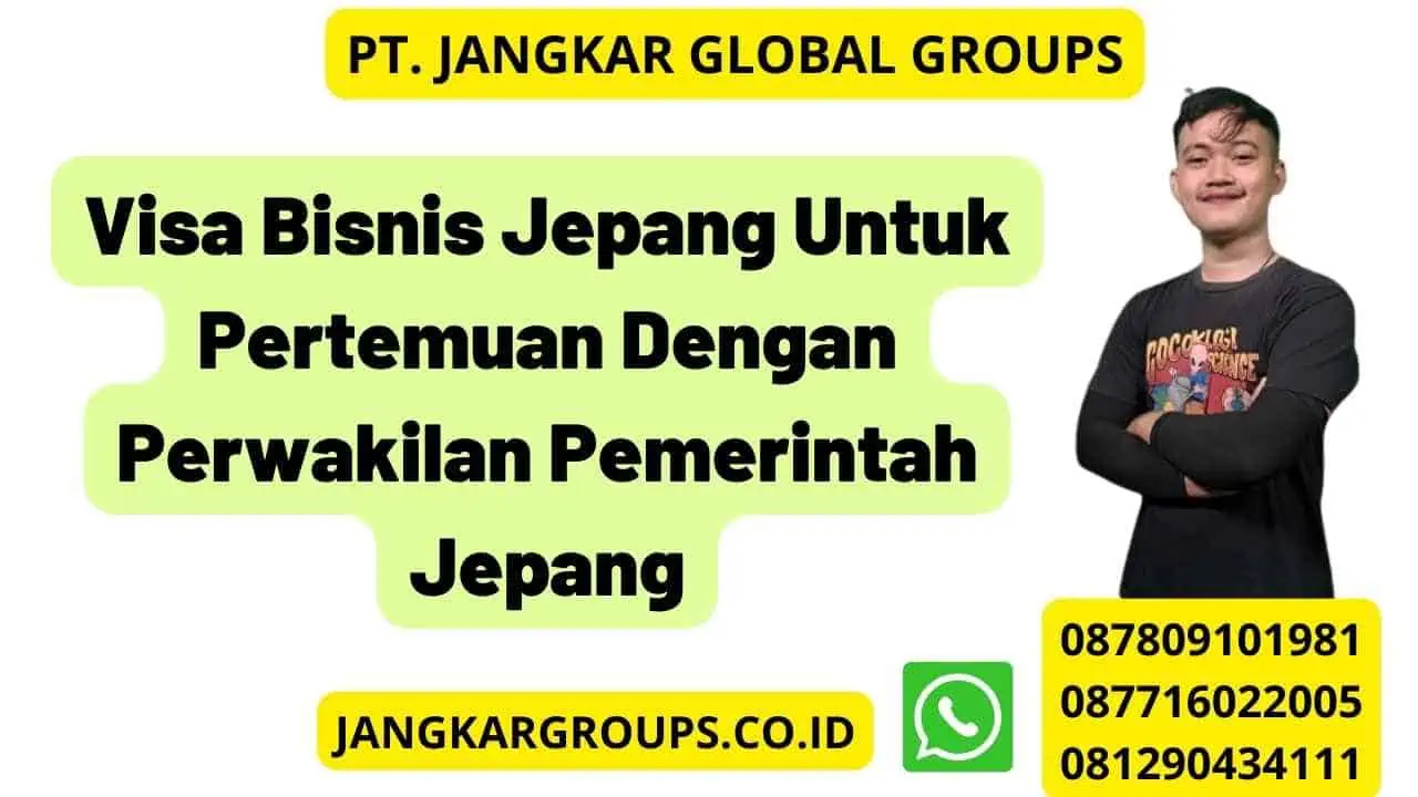 Visa Bisnis Jepang Untuk Pertemuan Dengan Perwakilan Pemerintah Jepang