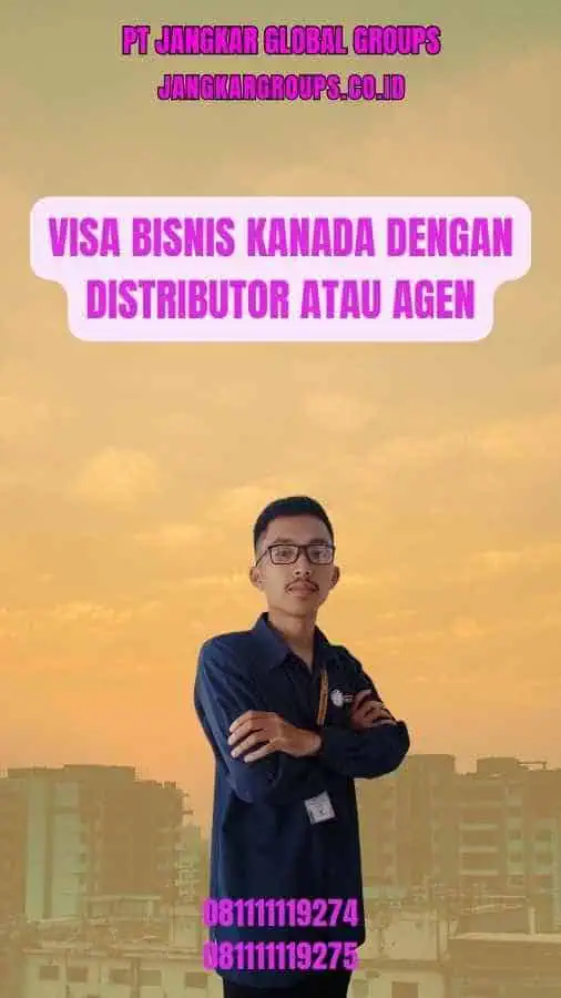 Visa Bisnis Kanada Dengan Distributor Atau Agen